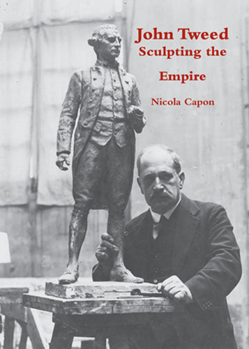 John Tweed: Sculpting the Empire by Nicola Capon