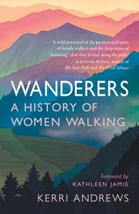 Wanderers: A History of Women Walking by Kerri Andrews