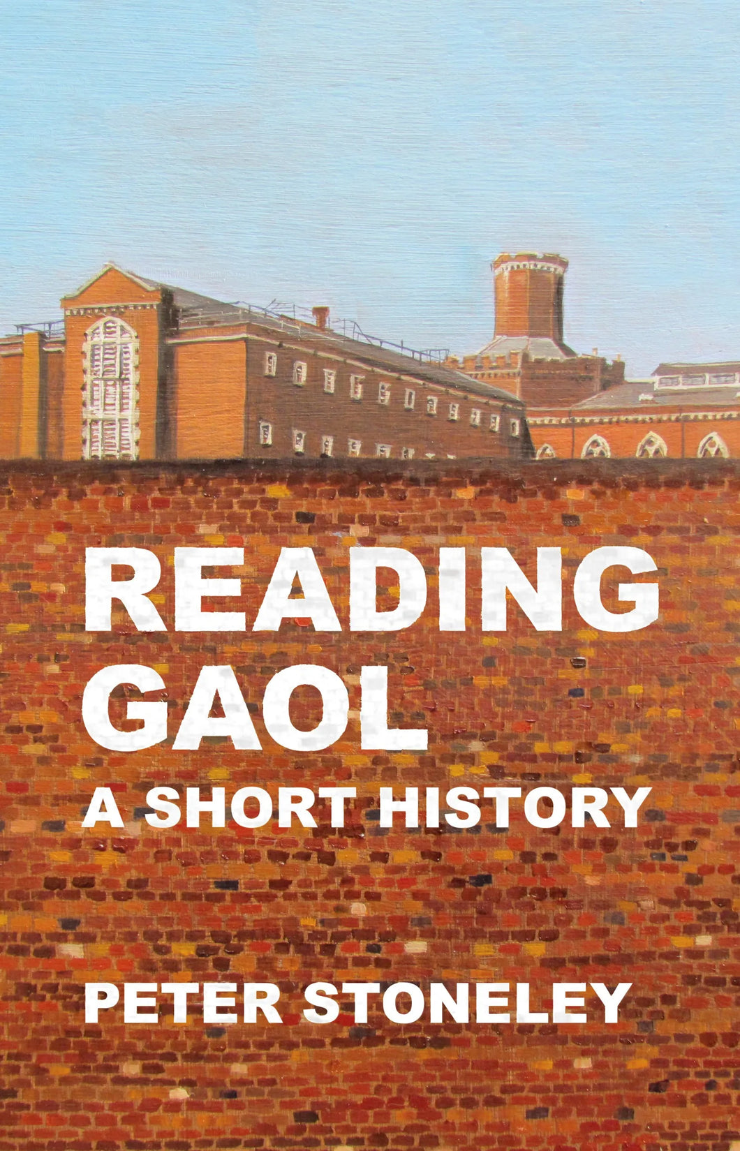 Reading Gaol: A Short History by Peter Stonely