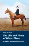 The Life and Times of Oliver Dixon, by Caroline Piller