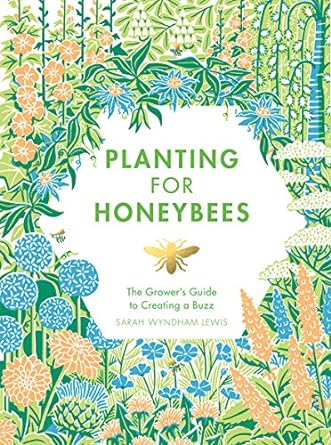 Planting for Honeybees: The Growers Guide to creating a Buzz