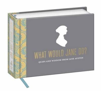 What Would Jane Do? Quips/ Wisdom From Jane Austen