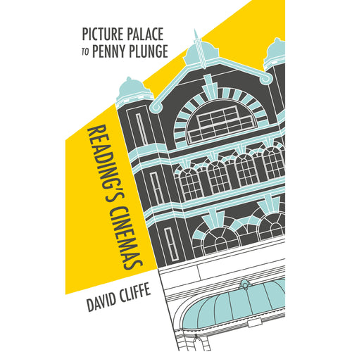 Picture Palace to Penny Plunge: Reading Cinemas by David Cliffe