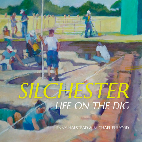 Silchester: Life on the Dig by Jenny Halstead and Michael Fulford