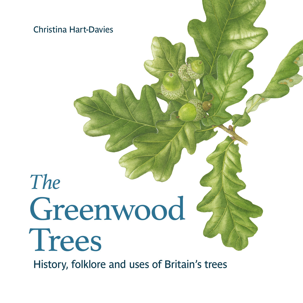 The Greenwood Trees: History, folklore and uses of Britain’s trees by Christina Hart-Davies