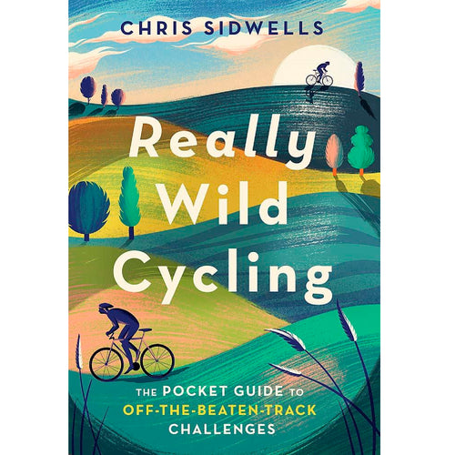 Really Wild Cycling: The Pocket Guide to Off-the-beaten-track Challenges by Chris Sidwells